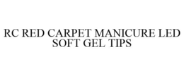 RC RED CARPET MANICURE LED SOFT GEL TIPS trademark