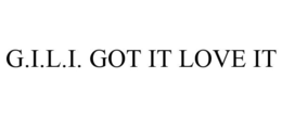 G.I.L.I. GOT IT LOVE IT trademark