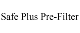 SAFE PLUS PRE-FILTER trademark
