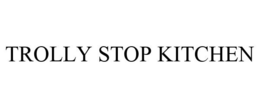 TROLLY STOP KITCHEN trademark