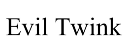 EVIL TWINK trademark