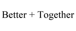 BETTER + TOGETHER trademark