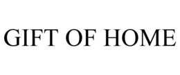 GIFT OF HOME trademark