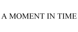 A MOMENT IN TIME trademark
