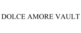DOLCE AMORE VAULT trademark