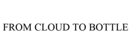FROM CLOUD TO BOTTLE trademark
