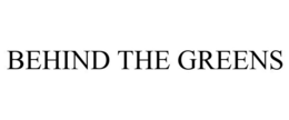 BEHIND THE GREENS trademark
