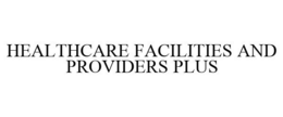 HEALTHCARE FACILITIES AND PROVIDERS PLUS trademark