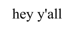 HEY Y'ALL trademark