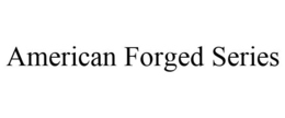 AMERICAN FORGED SERIES trademark