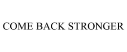 COME BACK STRONGER trademark