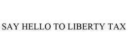 SAY HELLO TO LIBERTY TAX trademark