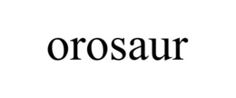 OROSAUR trademark