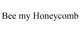 BEE MY HONEYCOMB trademark
