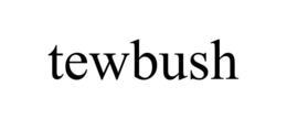 TEWBUSH trademark