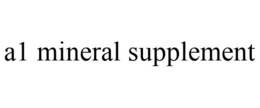 A1 MINERAL SUPPLEMENT trademark