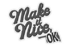 MAKE IT NICE, OK trademark