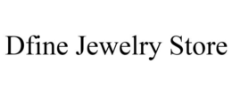DFINE JEWELRY STORE trademark