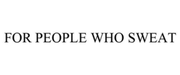 FOR PEOPLE WHO SWEAT trademark