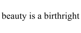 BEAUTY IS A BIRTHRIGHT trademark