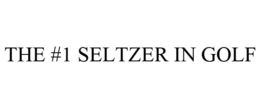 THE #1 SELTZER IN GOLF trademark