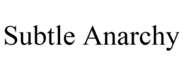 SUBTLE ANARCHY trademark