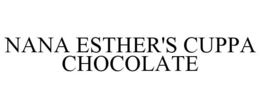 NANA ESTHER'S CUPPA CHOCOLATE trademark