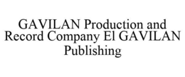 GAVILAN PRODUCTION AND RECORD COMPANY EL GAVILAN PUBLISHING trademark