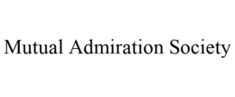 MUTUAL ADMIRATION SOCIETY trademark