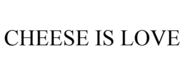 CHEESE IS LOVE trademark
