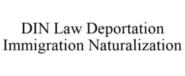 DIN LAW DEPORTATION IMMIGRATION NATURALIZATION trademark