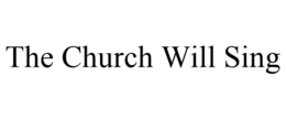 THE CHURCH WILL SING trademark