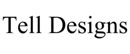 TELL DESIGNS trademark