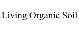 LIVING ORGANIC SOIL trademark