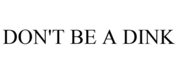 DON'T BE A DINK trademark