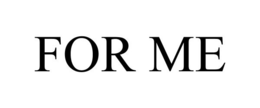 FOR ME trademark