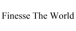FINESSE THE WORLD trademark