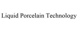 LIQUID PORCELAIN TECHNOLOGY trademark