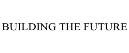 BUILDING THE FUTURE trademark
