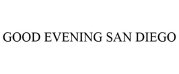 GOOD EVENING SAN DIEGO trademark