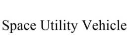 SPACE UTILITY VEHICLE trademark