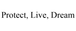 PROTECT, LIVE, DREAM trademark