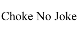 CHOKE NO JOKE trademark