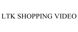 LTK SHOPPING VIDEO trademark
