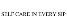 SELF CARE IN EVERY SIP trademark
