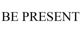 BE PRESENT trademark