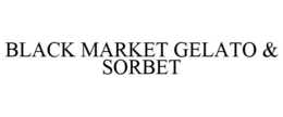 BLACK MARKET GELATO & SORBET trademark