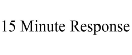 15 MINUTE RESPONSE trademark