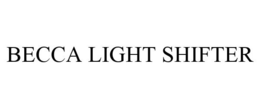 BECCA LIGHT SHIFTER trademark