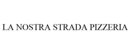 LA NOSTRA STRADA PIZZERIA trademark